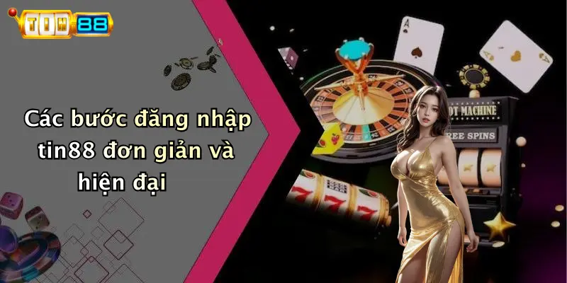 Các bước đăng nhập tin88 đơn giản và hiện đại
