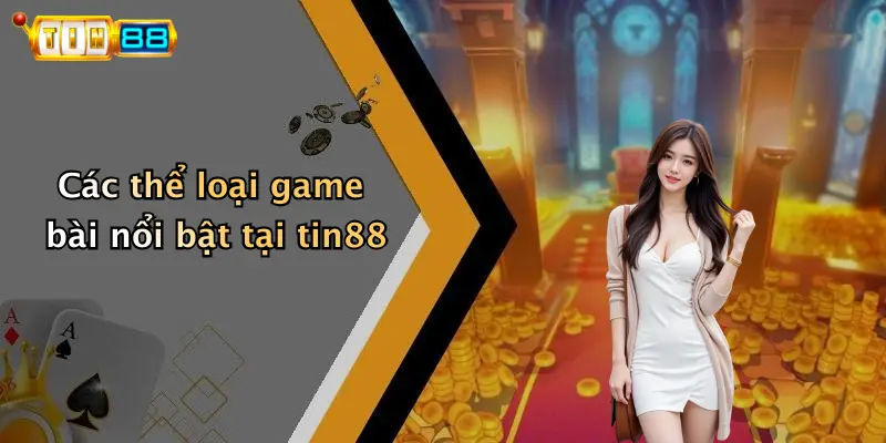 Các thể loại game bài nổi bật tại tin88