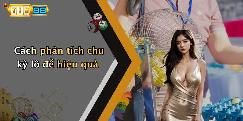 Cách phân tích chu kỳ lô đề hiệu quả