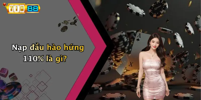 Nạp đầu hào hứng 110% là gì?