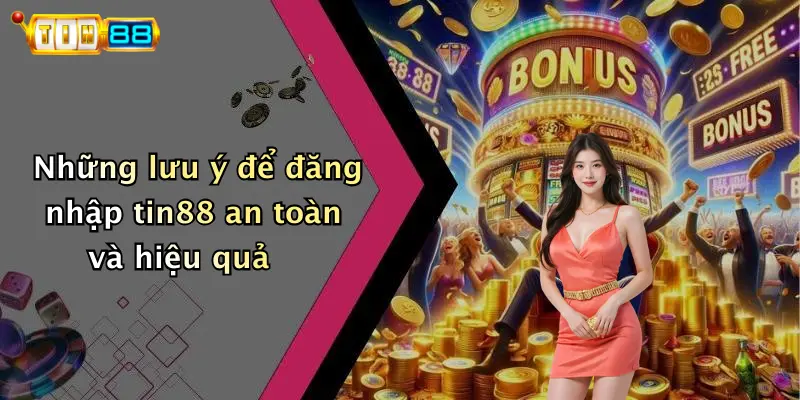 Những lưu ý để đăng nhập tin88 an toàn và hiệu quả