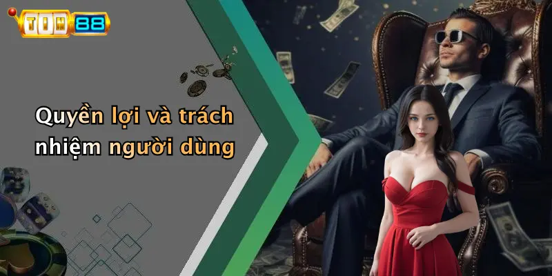 Quyền lợi và trách nhiệm người dùng
