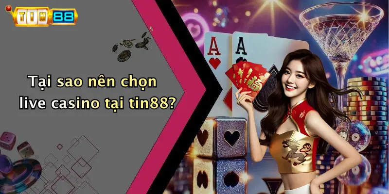 Tại sao nên chọn live casino tại tin88?