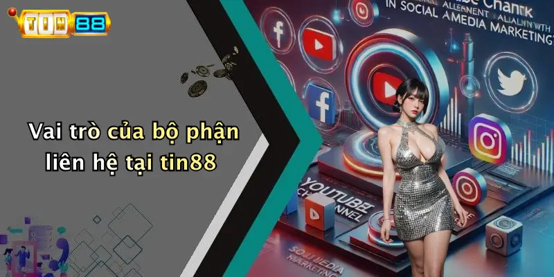 Vai trò của bộ phận liên hệ tại tin88
